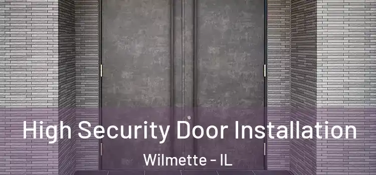 High Security Door Installation Wilmette - IL